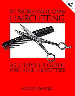 Scissors and Comb Haircutting: A Cut-by-Cut Guide for Home Haircutters