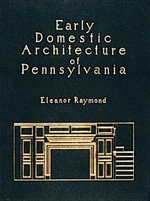 Early Domestic Architecture of Pennsylvania: Photographs and Measured Drawings. Introd by R. Brognard Okie (158P)