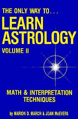 Image for Only Way to Learn Astrology, Volume II: Math and Interpretation Techniques(Only Way to Learn Astrology)