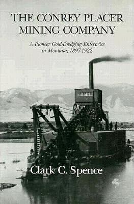 The Conrey Placer Mining Company: A Pioneer Gold Dredging Enterprise in Montana, 1897-1922
