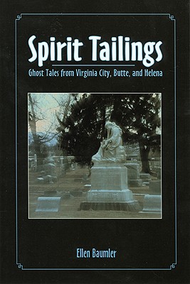 Spirit Tailings: Ghost Tales from Virginia City, Butte, and Helena