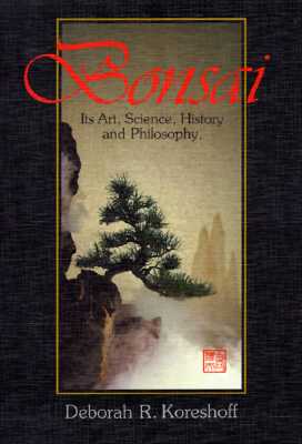 Bonsai: Its Art, Science, History and Philosophy