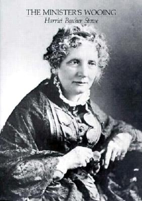 Minister's Wooing (Harriet Beecher Stowe's New England Novels)