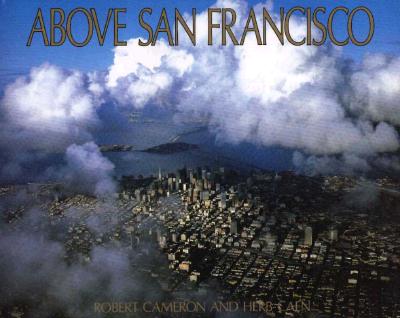 Above San Francisco: A New Collection of Nostalgic and Contemporary Aerial Photographs of the Bay Area