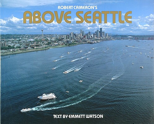 Above Seattle: A new collection of historical and original aerial photographs of Seattle