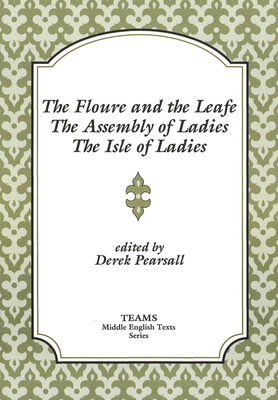 FLOURE AND THE LEAFE, THE ASSEMBLY OF LADIES, THE ISLE OF LADIES