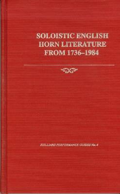 Soloistic English Horn Literature from 1736-1984 (Juilliard Performance Guides)