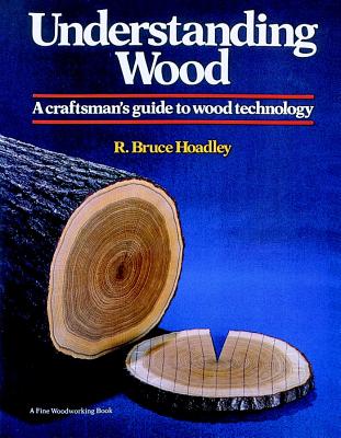 Understanding Wood: A Craftsman's Guide to Wood Technology