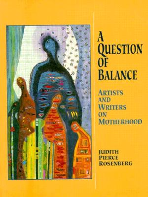 Image for A Question of Balance: Artists and Writers on Motherhood
