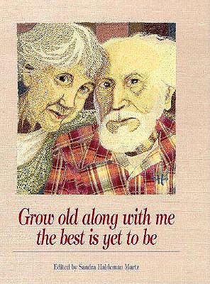 Grow Old Along With Me : The Best Is Yet to Be