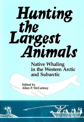 Hunting the Largest Animals: Native Whaling in the Western Arctic and Subarctic (Occasional Publications Series)
