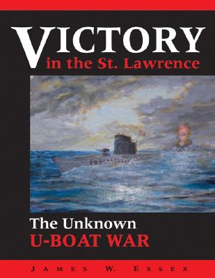 Victory in the St.Lawrence : Canada's Unknown War. First Edition in dust jacket