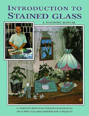 Image for Introduction to Stained Glass: A Step-by-Step Teaching Manual
