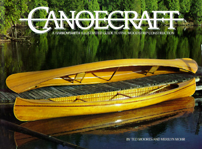 Canoecraft: A Harrowsmith Illustrated Guide to Fine Woodstrip Construction
