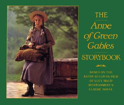 The Anne of Green Gables Storybook: Based on the Kevin Sullivan film of Lucy Maud Montgomery's classic novel