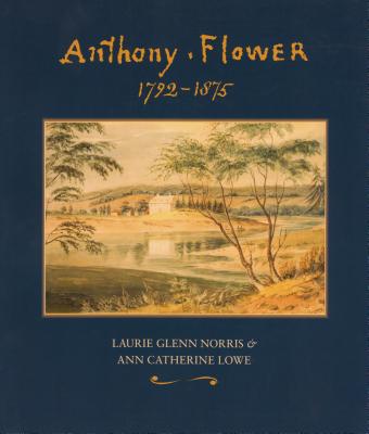 Anthony Flower: The Life and Art of a Country Painter, 1792-1875/La vie et l'oeuvre d'un Artiste du Terroir, 1792-1875 (English and French Edition)