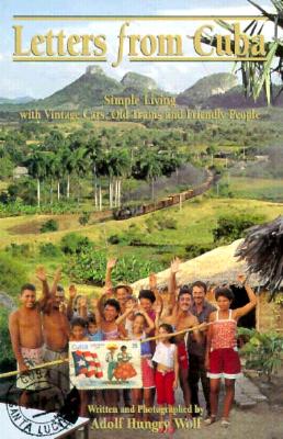 Letters from Cuba: Simple Living with Vintage Cars Old Trains and Friendly People
