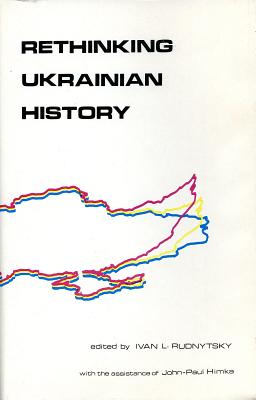Rethinking Ukrainian History (Canadian Library in Ukrainian Studies)