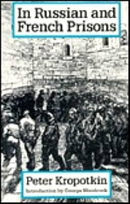 In Russian And French Prisons (The Collected Works of Peter Kropotkin, 6th V)