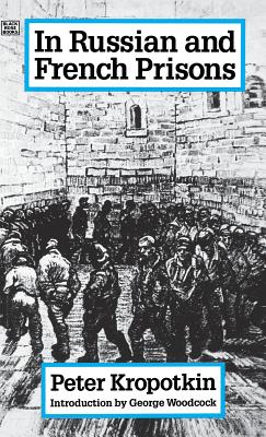In Russian And French Prisons (The Collected Works of Peter Kropotkin, 6th V)
