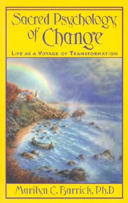 Sacred Psychology of Change: Life as a Voyage of Transformation