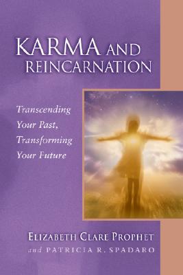 Karma and Reincarnation : Transcending Your Past, Transforming Your Future