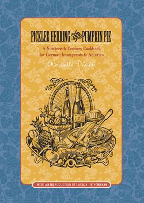 Image for Pickled Herring and Pumpkin Pie: A Nineteenth-Century Cookbook For German Immigrants To America
