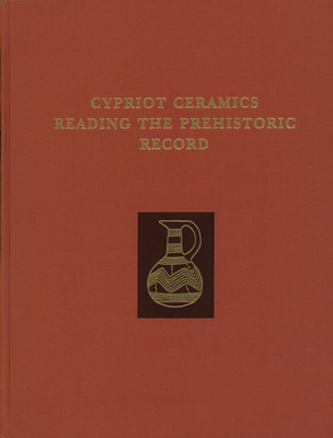 Cypriot Ceramics: Reading the Prehistoric Record (University Museum Symposium)