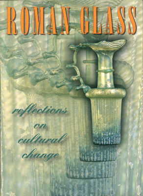 ROMAN GLASS: REFLECTIONS ON CULTURAL CHANGE