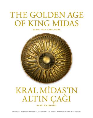 The Golden Age of King Midas: Exhibition Catalogue / Kral Midas'in Altin Cagi: Sergi Katalogu