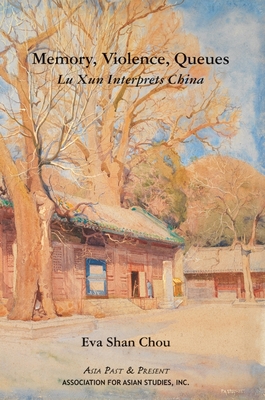 Memory, Violence, Queues: Lu Xun Interprets China (Asia Past & Present)