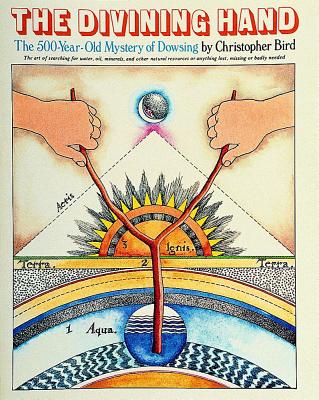 Divining Hand: The 500 Year-Old Mystery of Dowsing (Revised)