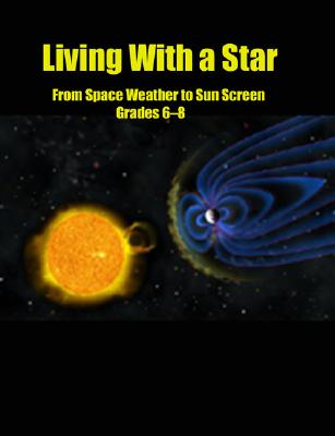 Living with a Star: From Sunscreen to Space Weather GEMS Teacher's Guide for Grades 6-8