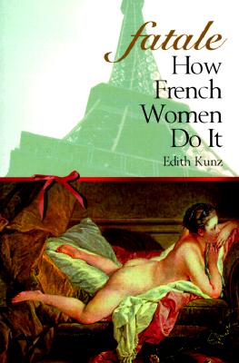 Fatale How French Women Do It