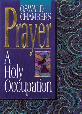 Prayer: A Holy Occupation (OSWALD CHAMBERS LIBRARY)