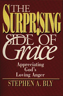 Image for The Surprising Side of Grace: Appreciating God's Loving Anger The Surprising Side of Grace: Appreciating God's Loving Anger