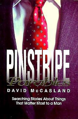 Pinstripe Parables: Searching Stories About Things That Matter Most to a Man