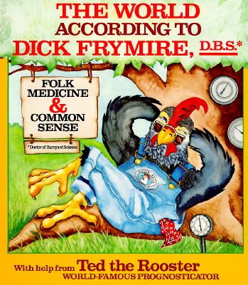 Image for THE WORLD ACCORDING TO DICK FRYMIRE: FOLK MEDICINE AND COMMON SENSE THE WORLD ACCORDING TO DICK FRYMIRE: FOLK MEDICINE AND COMMON SENSE