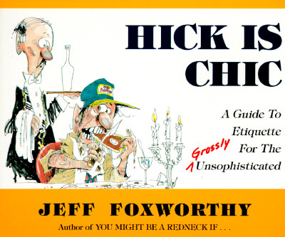 Hick is Chic: A Guide to Etiquette for the Grossly Unsophisticated