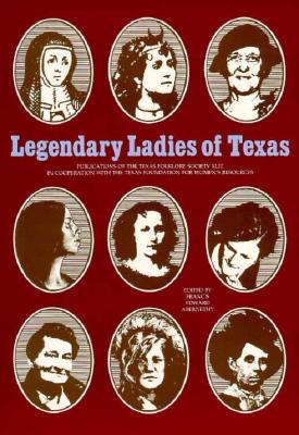 Legendary Ladies of Texas (Publications of the Texas Folklore Society)