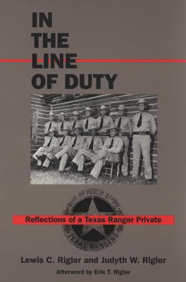In the Line of Duty: Reflections of a Texas Ranger Private (W.L. Moody Jr., Natural History)