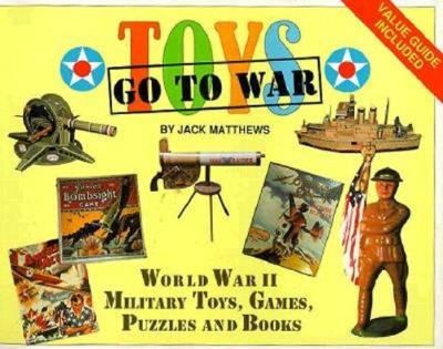 Image for Toys Go to War: World War II Military Toys, Games, Puzzles, & Books. Toys Go to War: World War II Military Toys, Games, Puzzles, & Books.