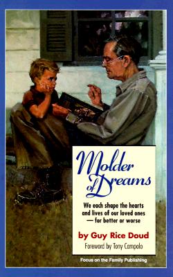 Molder of Dreams: We Each Shape the Hearts and Lives of Our Loved Ones -- For Better or Worse