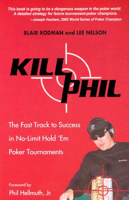Image for Kill Phil: The Fast Track to Success in No-Limit Hold 'em Poker Tournaments
