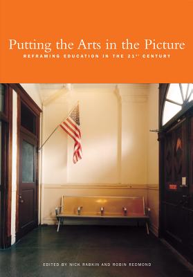Putting the Arts in the Picture: Reframing Education in the 21st Century