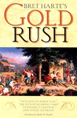 Bret Harte's Gold Rush: Outcasts of Poker Flat, the Luck of Roaring Camp, Tennessee's Partner, and Other Favorites