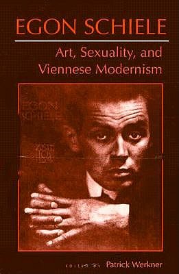 Egon Schiele: Art, Sexuality, and Viennese Modernism