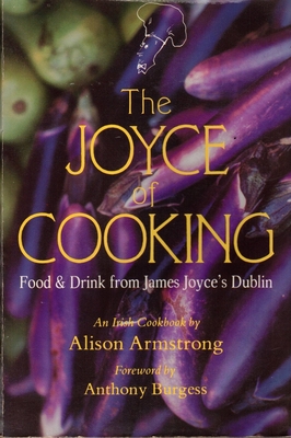 The Joyce of Cooking; Food and Drink from James Joyce's Dublin