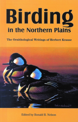 Birding in the Northern Plains: The Ornithological Writings of Herbert Krause (Prairie Plains)