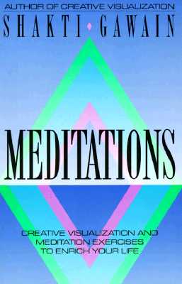 MEDITATIONS Creative Visualization and Meditation Exercises to Enrich Your Life